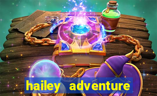 hailey adventure mod apk unlimited money